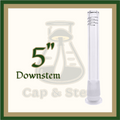 DOWNSTEM - 5" Glass Downstem *Cap & Stem Provisions