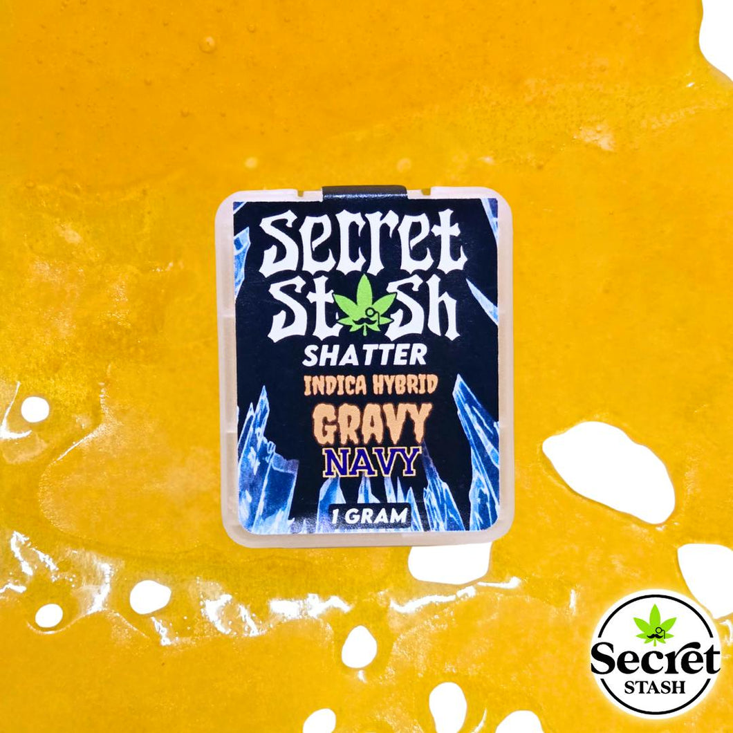 Secret Stash | Shatter | The Gravy Navy | 1g/$15, 2g/$25, or... 5g/$60!